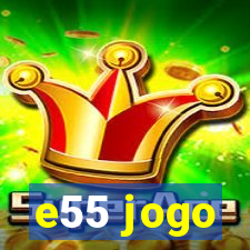 e55 jogo